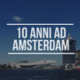10 anni ad Amsterdam